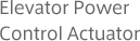 Elevator Power Control Actuator