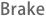 Brake